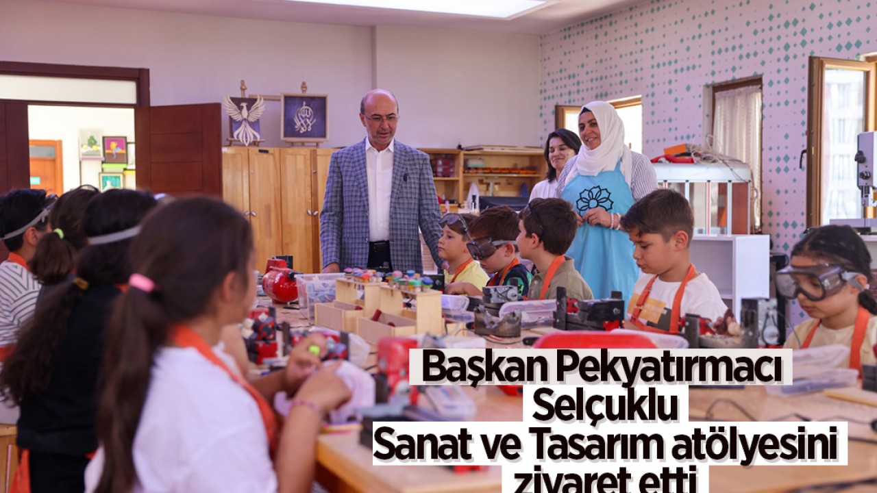 Başkan Pekyatırmacı Selçuklu Sanat ve Tasarım atölyesini ziyaret etti