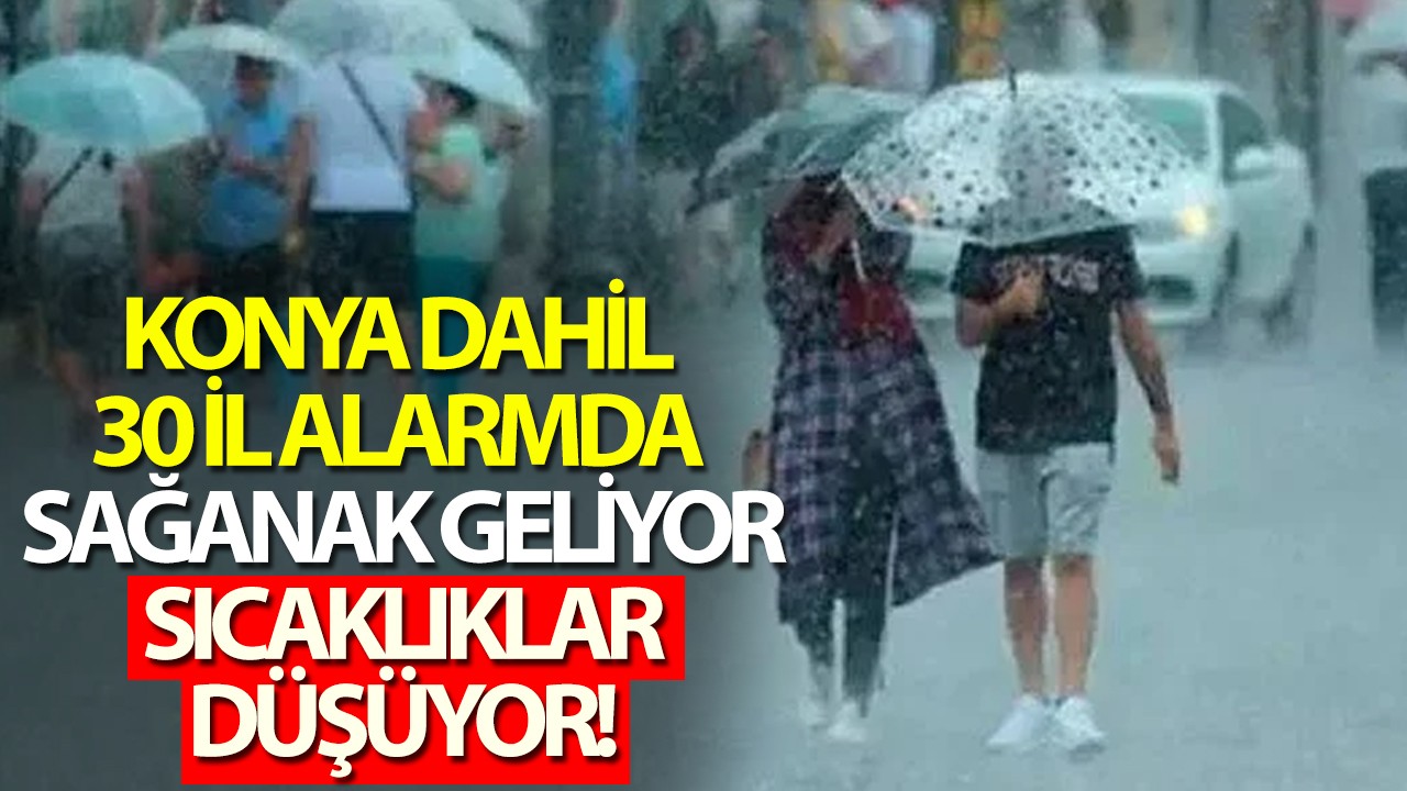 Konya dahil 30 il alarmda: Sağanak geliyor, sıcaklıklar düşüyor!