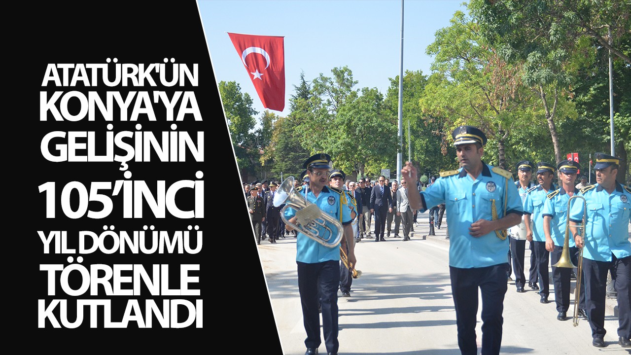 Atatürk’ün Konya’ya gelişinin 105. yıl dönümü törenle kutlandı