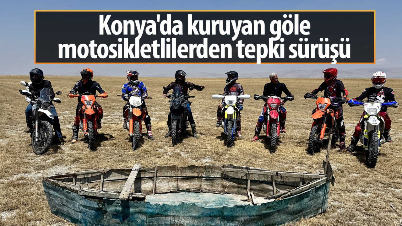 Konya’da kuruyan göle motosikletlilerden tepki sürüşü