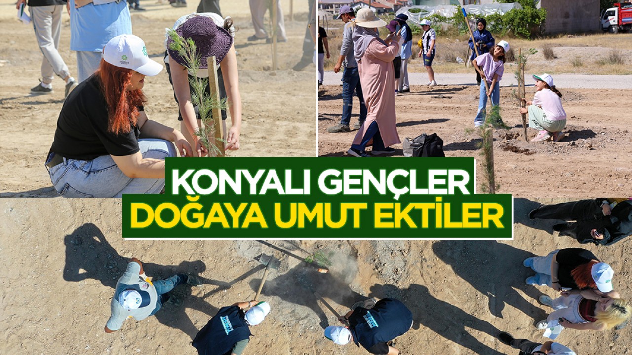 Konyalı gençler doğaya umut ektiler