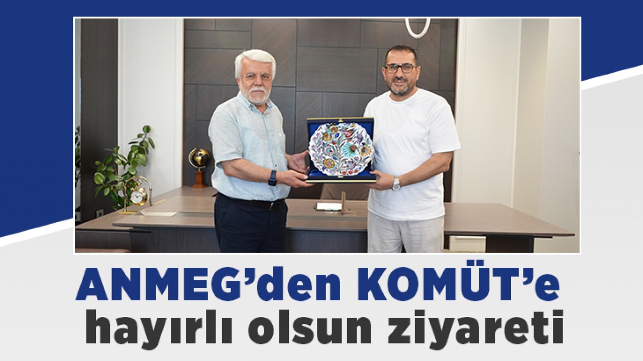 ANMEG’den KOMÜT’e hayırlı olsun ziyareti