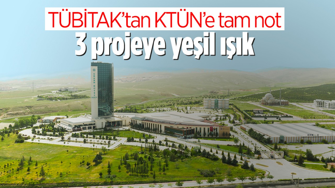 TÜBİTAK’tan KTÜN’e tam not: 3 projeye yeşil ışık