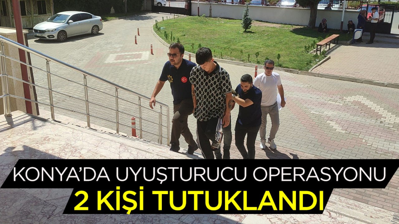 Konya’da uyuşturucu operasyonu:2 kişi tutuklandı