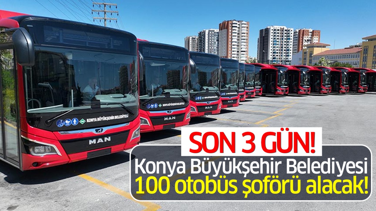 Konya Büyükşehir Belediyesi 100 otobüs şoförü alacak! Son 3 gün!