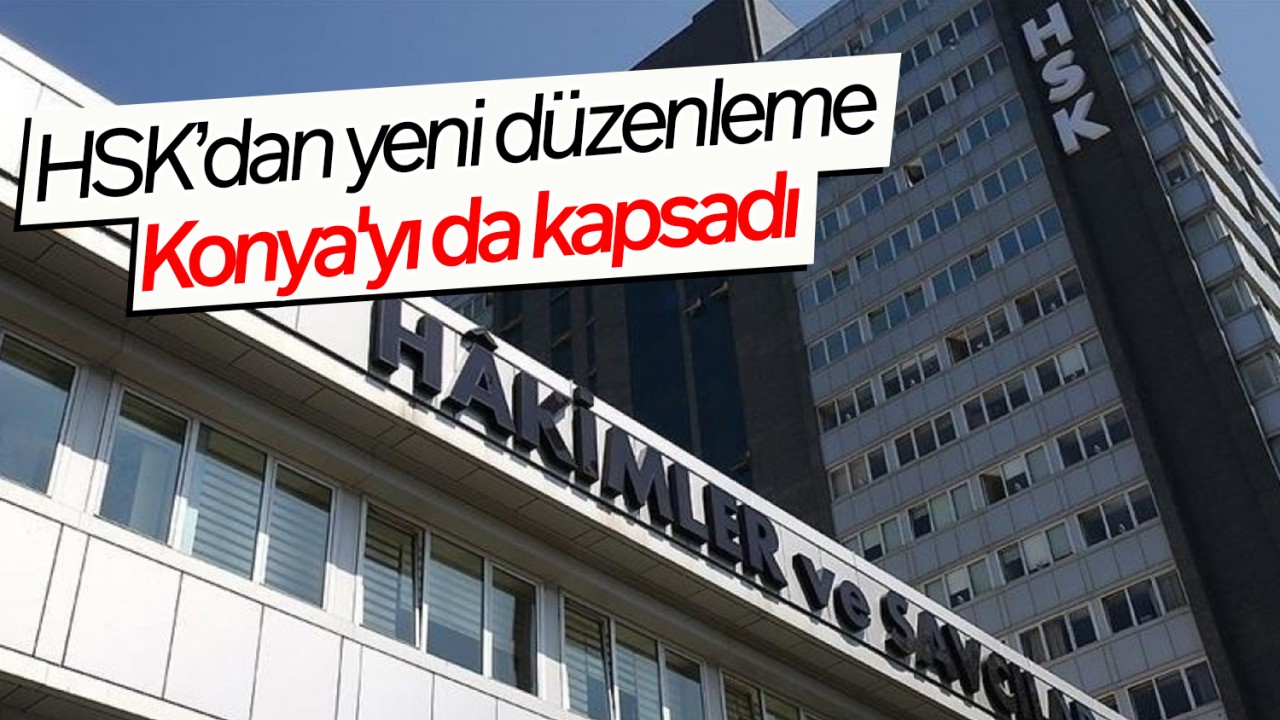 HSK’dan yeni düzenleme: Konya’yı da kapsadı