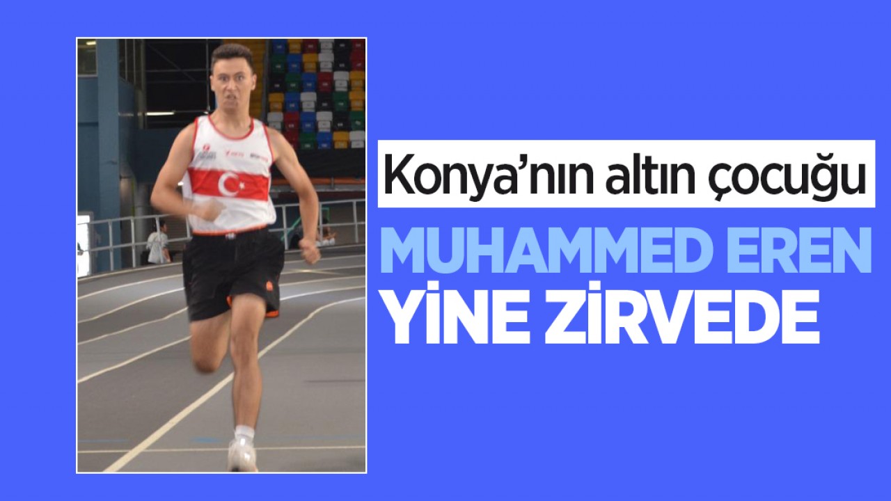 Konya’nın altın çocuğu Muhammed Eren yine zirvede!