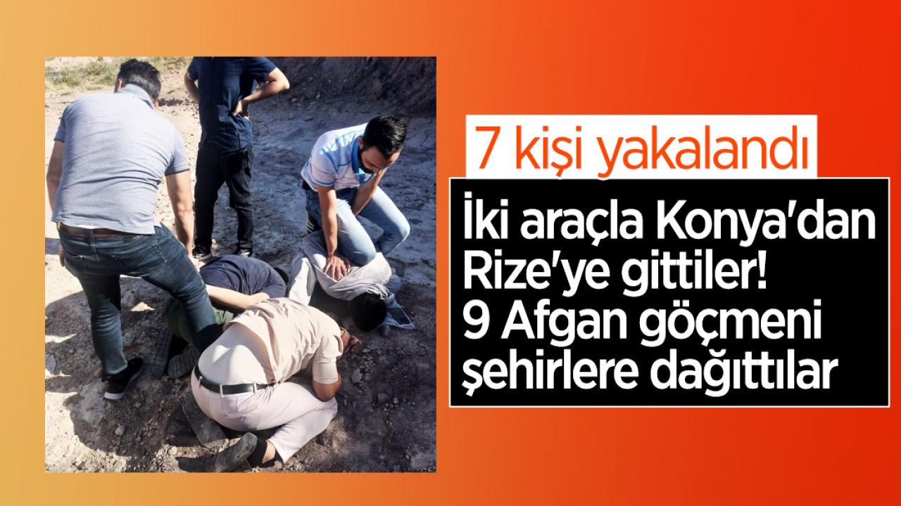 İki araçla Konya’dan Rize’ye gittiler! 9 Afgan göçmeni şehirlere dağıttılar: 7 gözaltı
