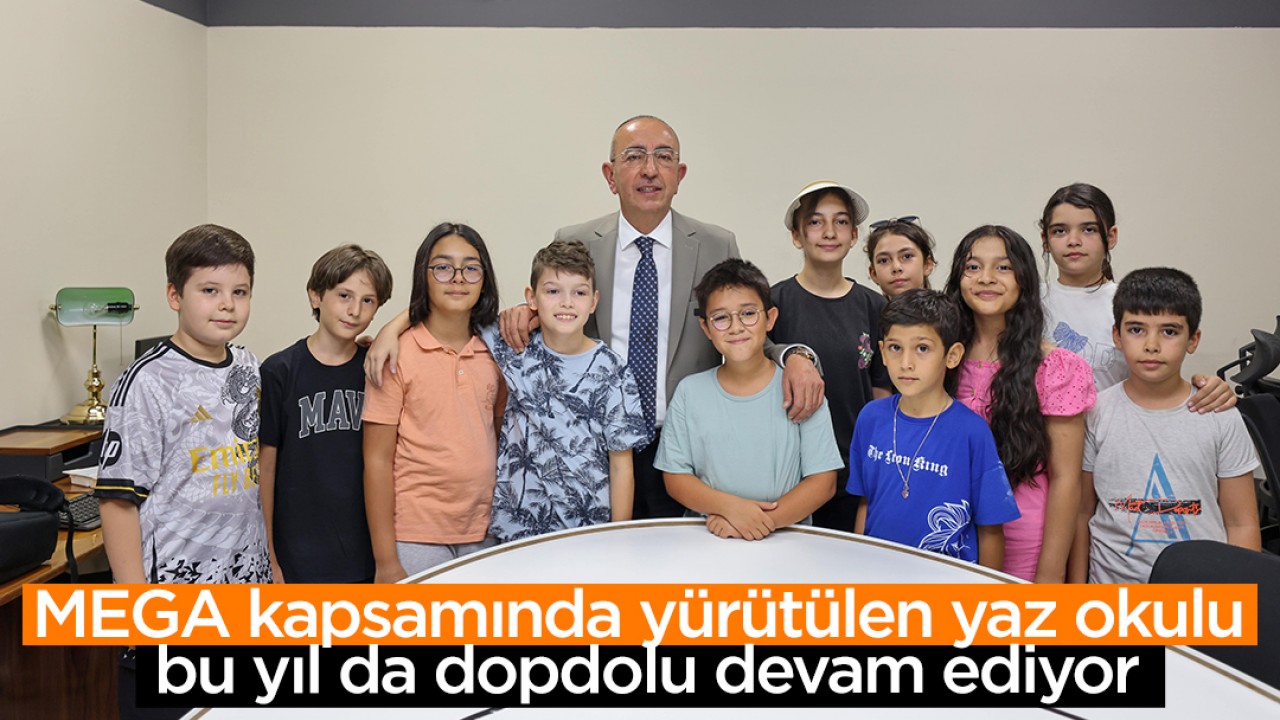 MEGA kapsamında yürütülen yaz okulu bu yıl da dopdolu devam ediyor