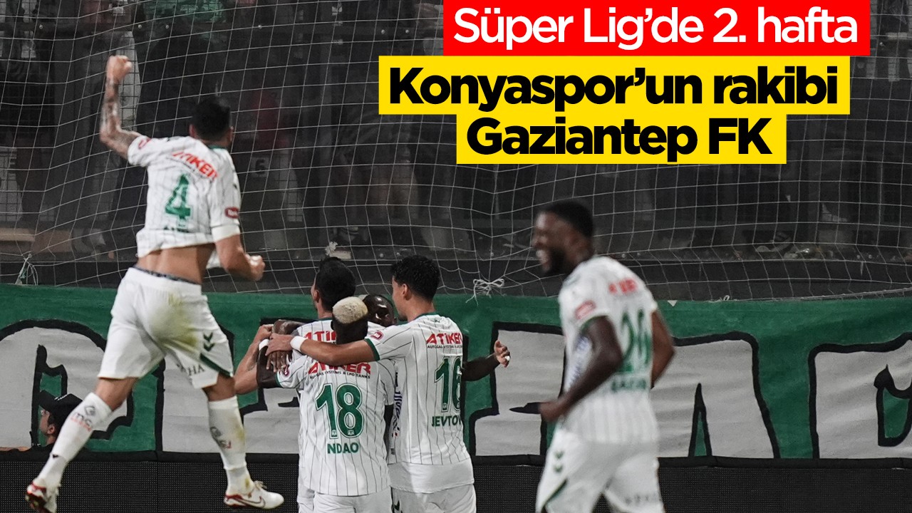 Süper Lig’de 2. hafta: Konyaspor’un rakibi Gaziantep FK