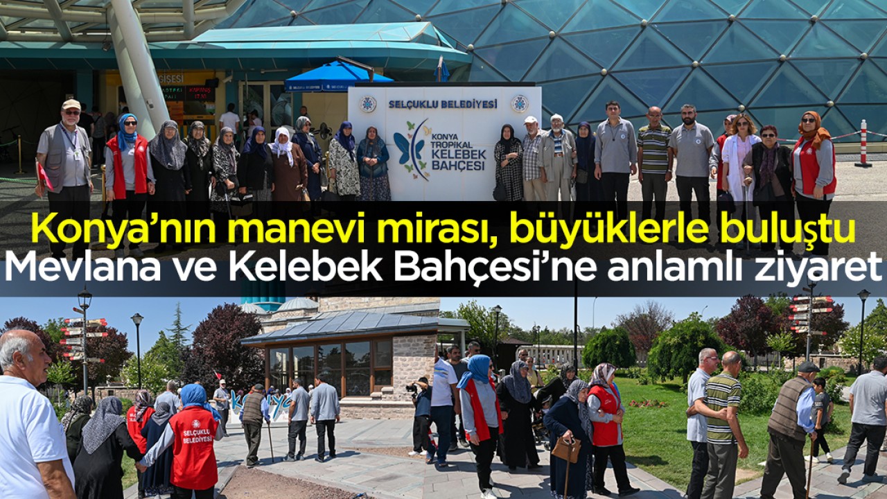 Konya’nın manevi mirası, büyüklerle buluştu: Mevlana ve Kelebek Bahçesi’ne anlamlı ziyaret