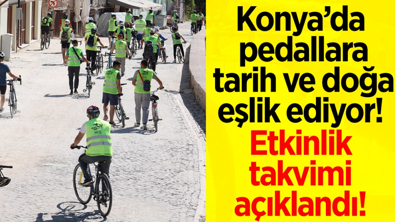 Konya'da pedallara tarih ve doğa eşlik ediyor! Etkinlik takvimi açıklandı