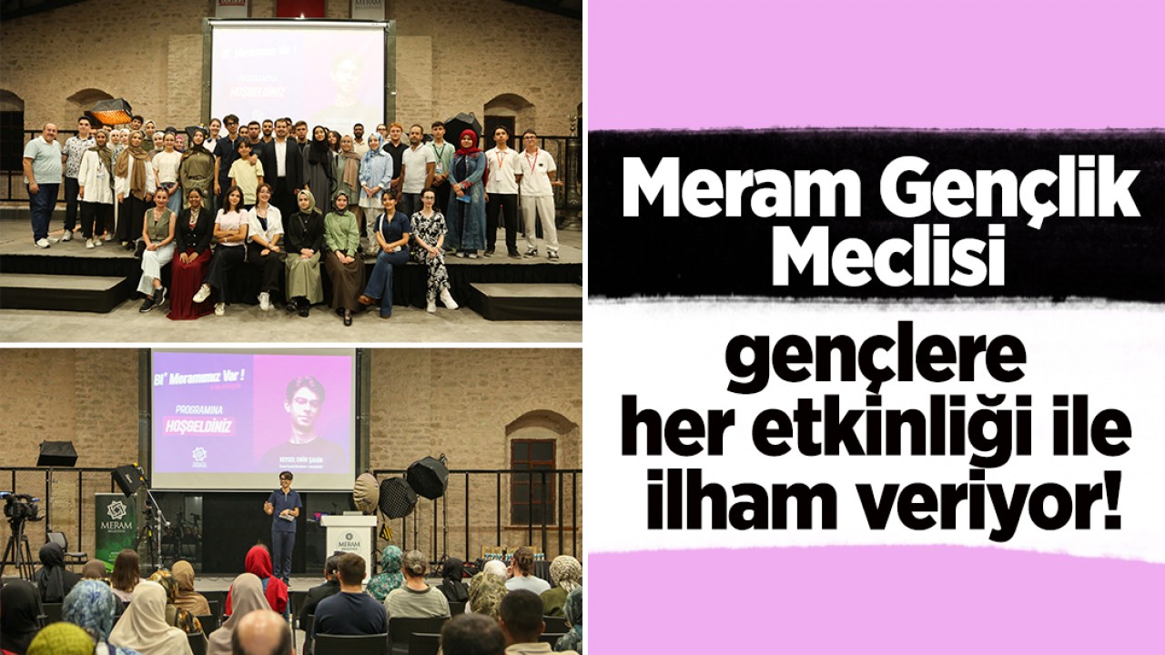 Meram Gençlik Meclisi gençlere her etkinliği ile ilham veriyor!