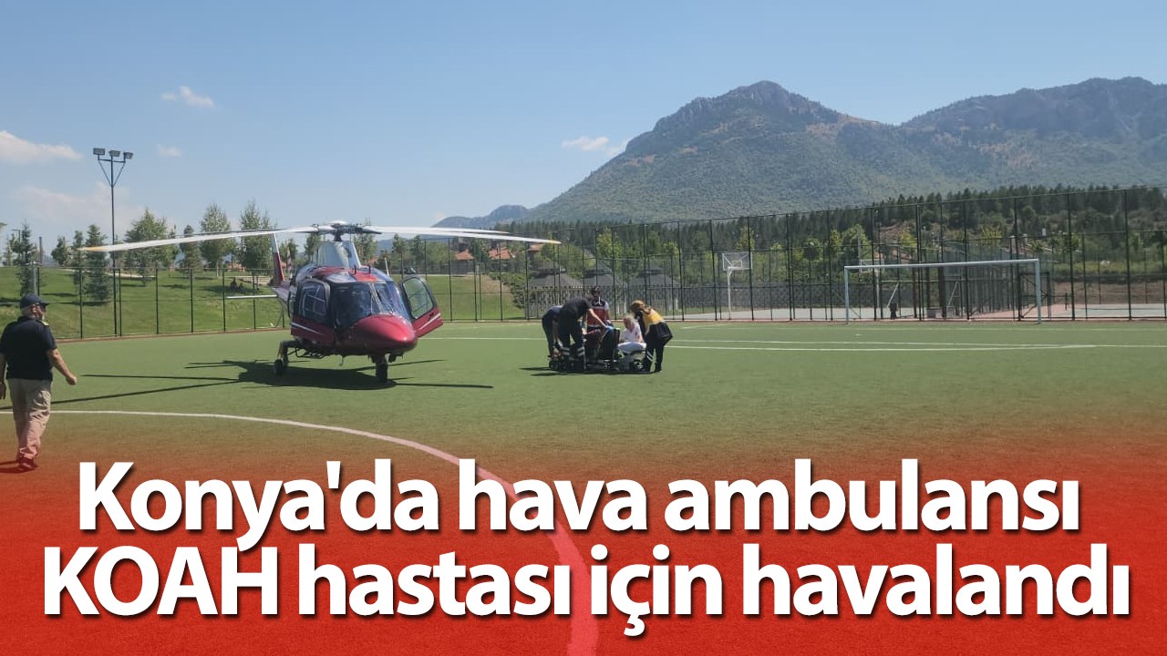 Konya'da hava ambulansı KOAH hastası için havalandı