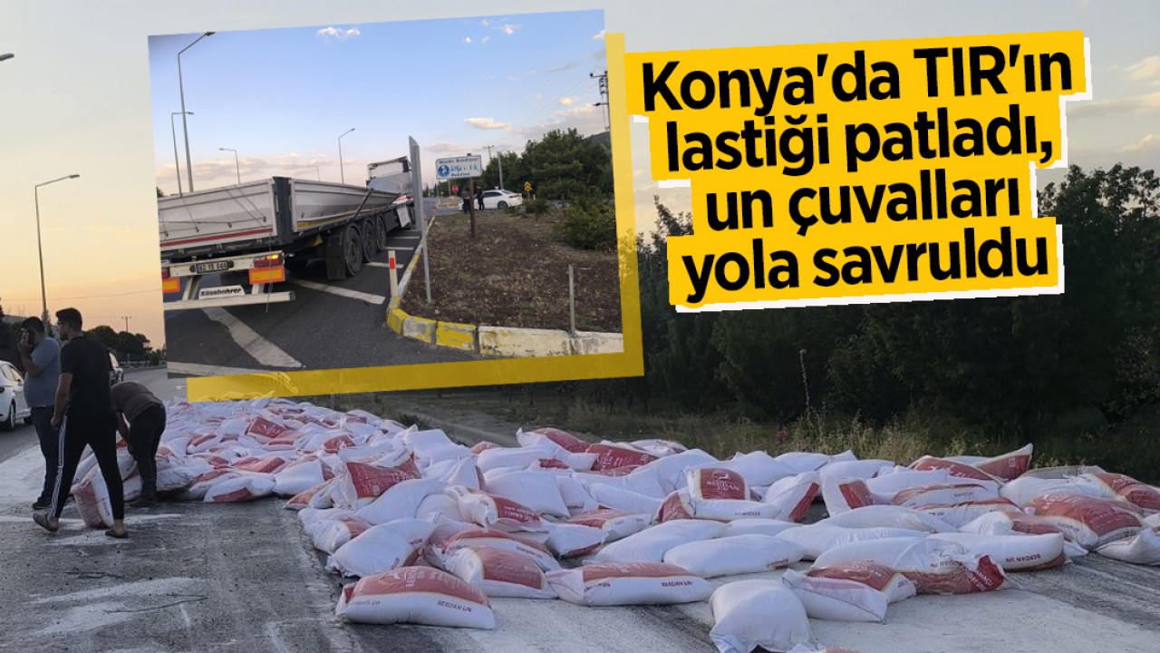 Konya'da TIR'ın lastiği patladı, un çuvalları yola savruldu