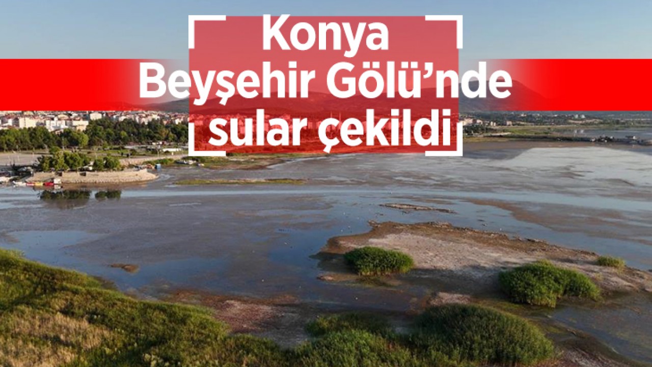 Konya Beyşehir Gölü’nde sular çekildi