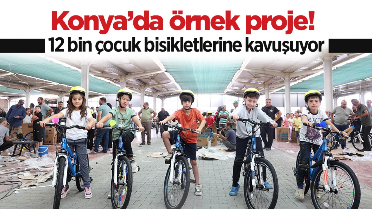 Konya’da örnek proje! 12 bin çocuk bisikletlerine kavuşuyor