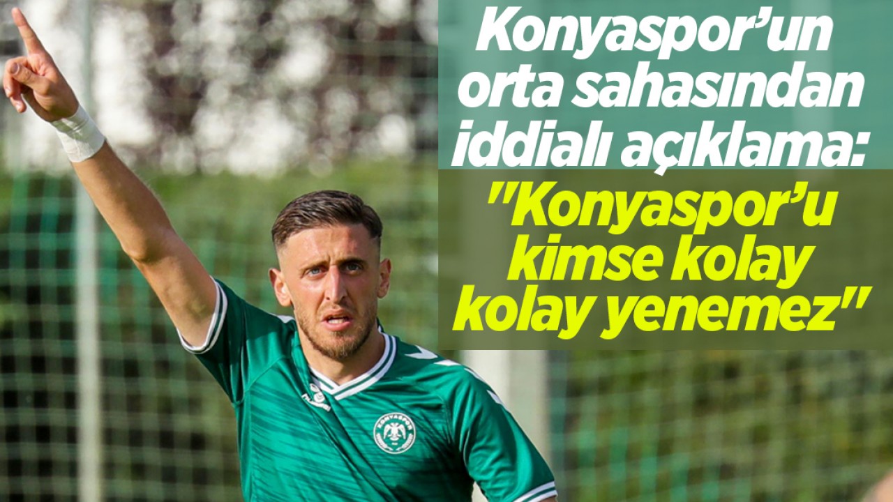 Konyaspor’un orta sahasından iddialı açıklama: "Konyaspor’u kimse kolay kolay yenemez"