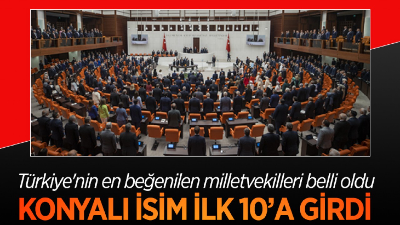 Türkiye'nin en beğenilen milletvekilleri belli oldu! Konyalı isim ilk 10’a girdi