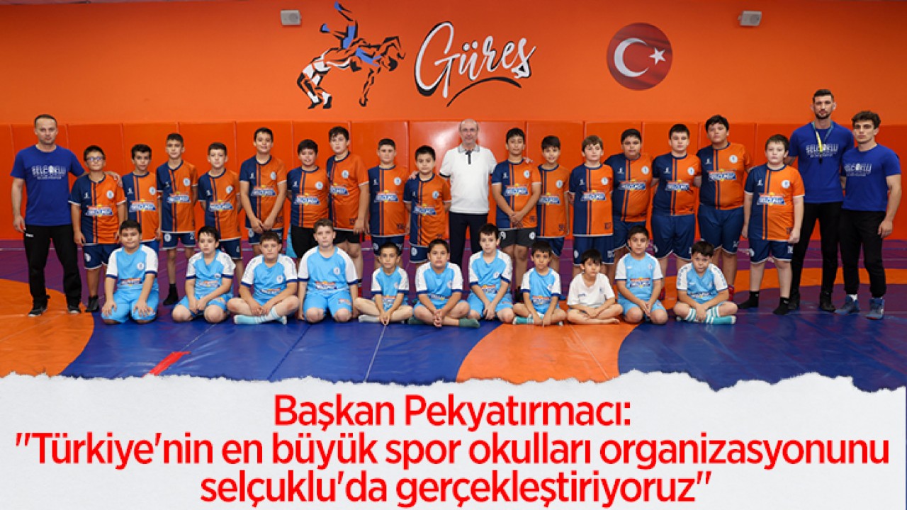 Başkan Pekyatırmacı: "Türkiye'nin en büyük spor okulları organizasyonunu selçuklu'da gerçekleştiriyoruz"