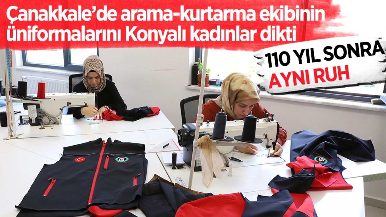 110 yıl sonra aynı ruh:  Çanakkale’de arama-kurtarma ekibinin üniformalarını Konyalı kadınlar dikti