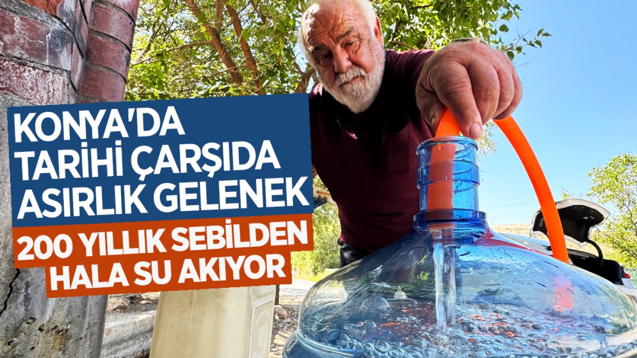 Konya'da tarihi çarşıda asırlık gelenek: 200 yıllık sebilden hala su akıyor