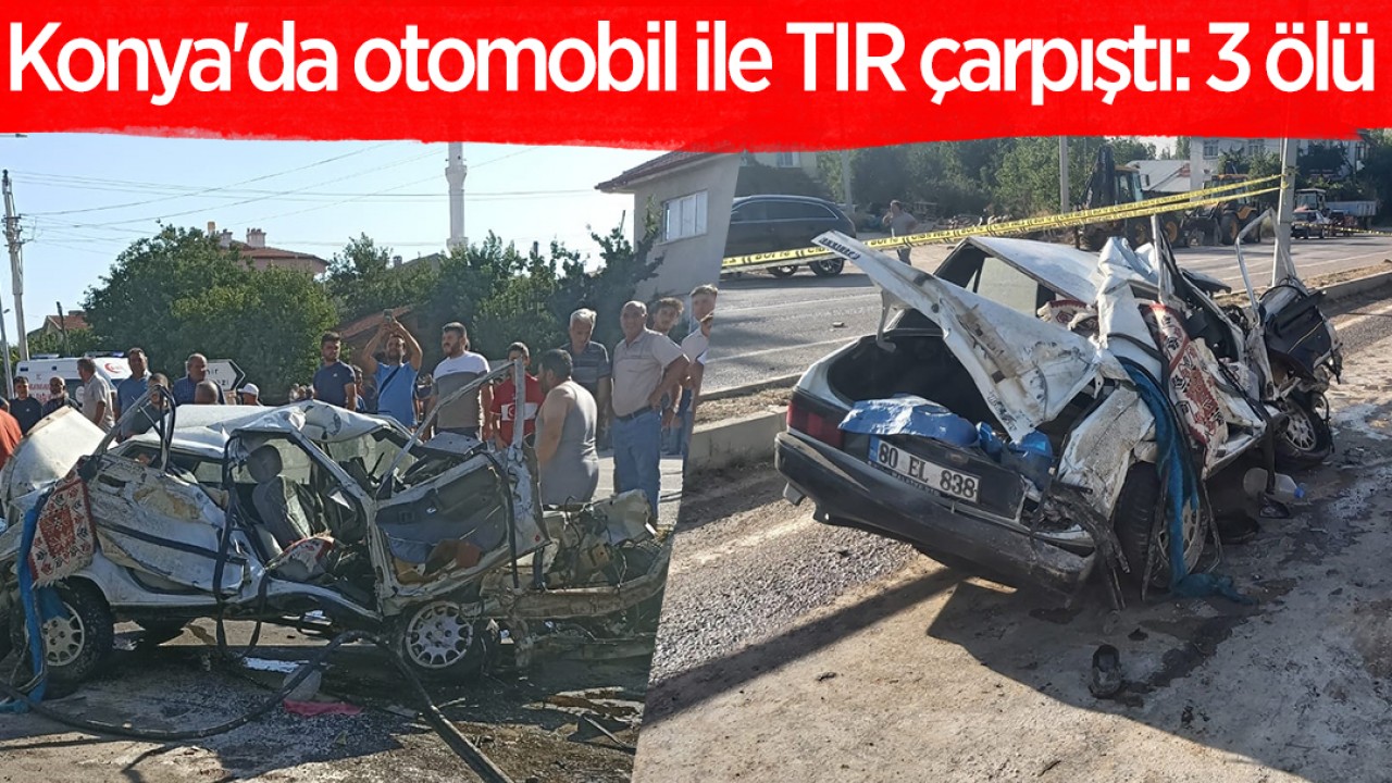 Konya'da otomobil ile TIR çarpıştı:3 ölü