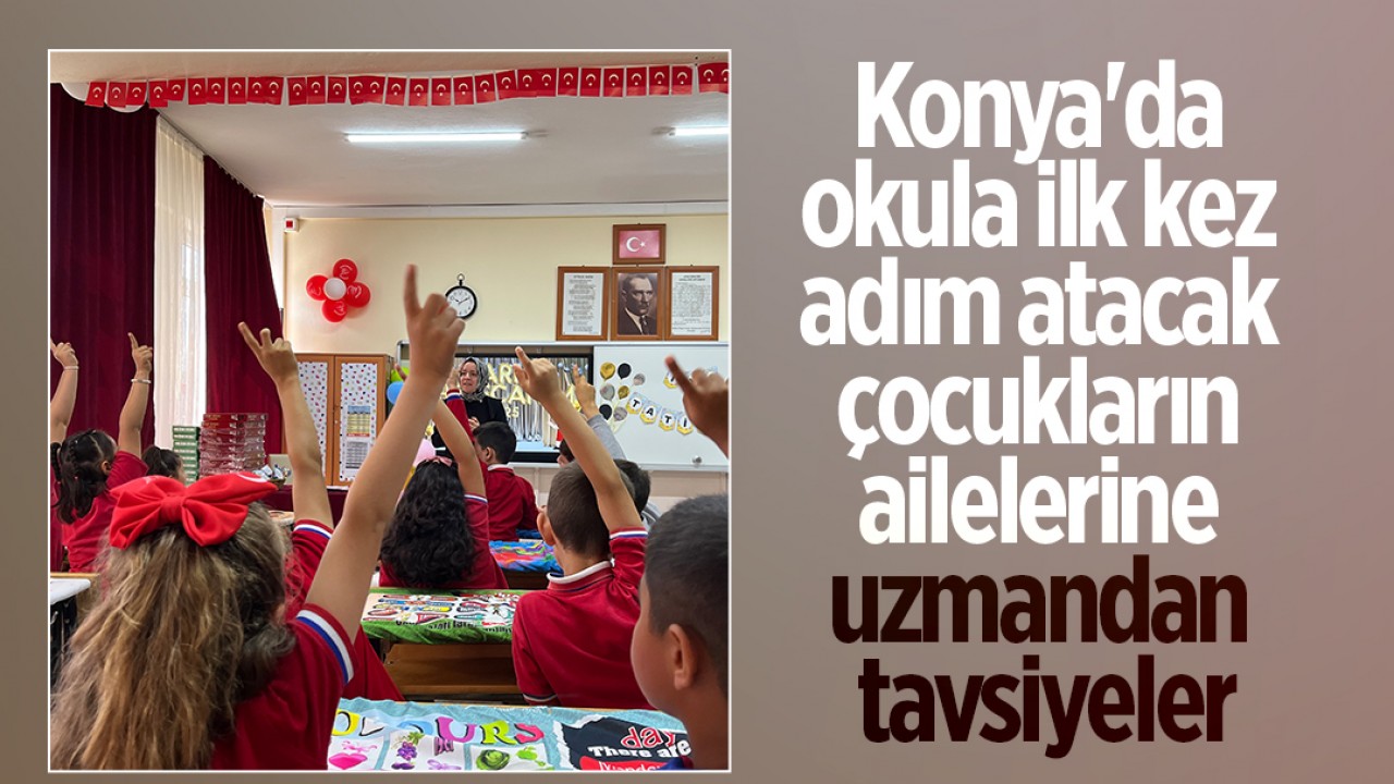 Konya'da okula ilk kez adım atacak çocukların ailelerine uzmandan tavsiyeler