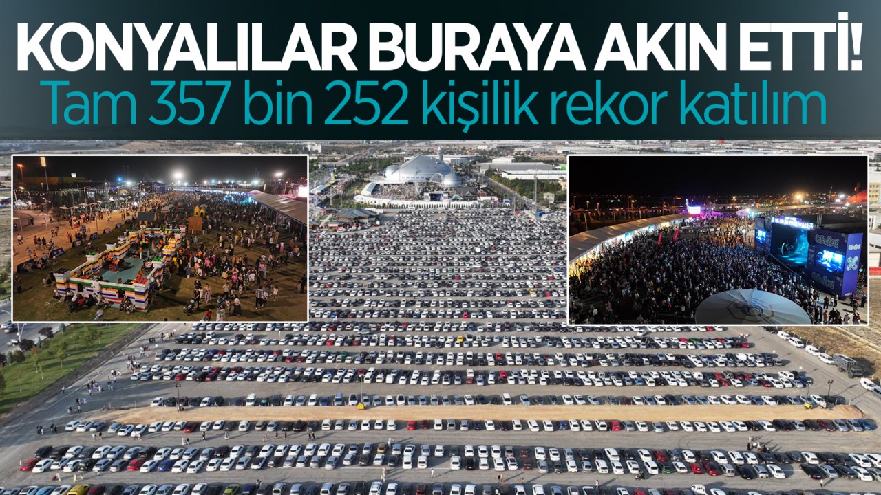 Konyalılar buraya akın etti! Tam 357 bin 252 kişilik rekor katılım