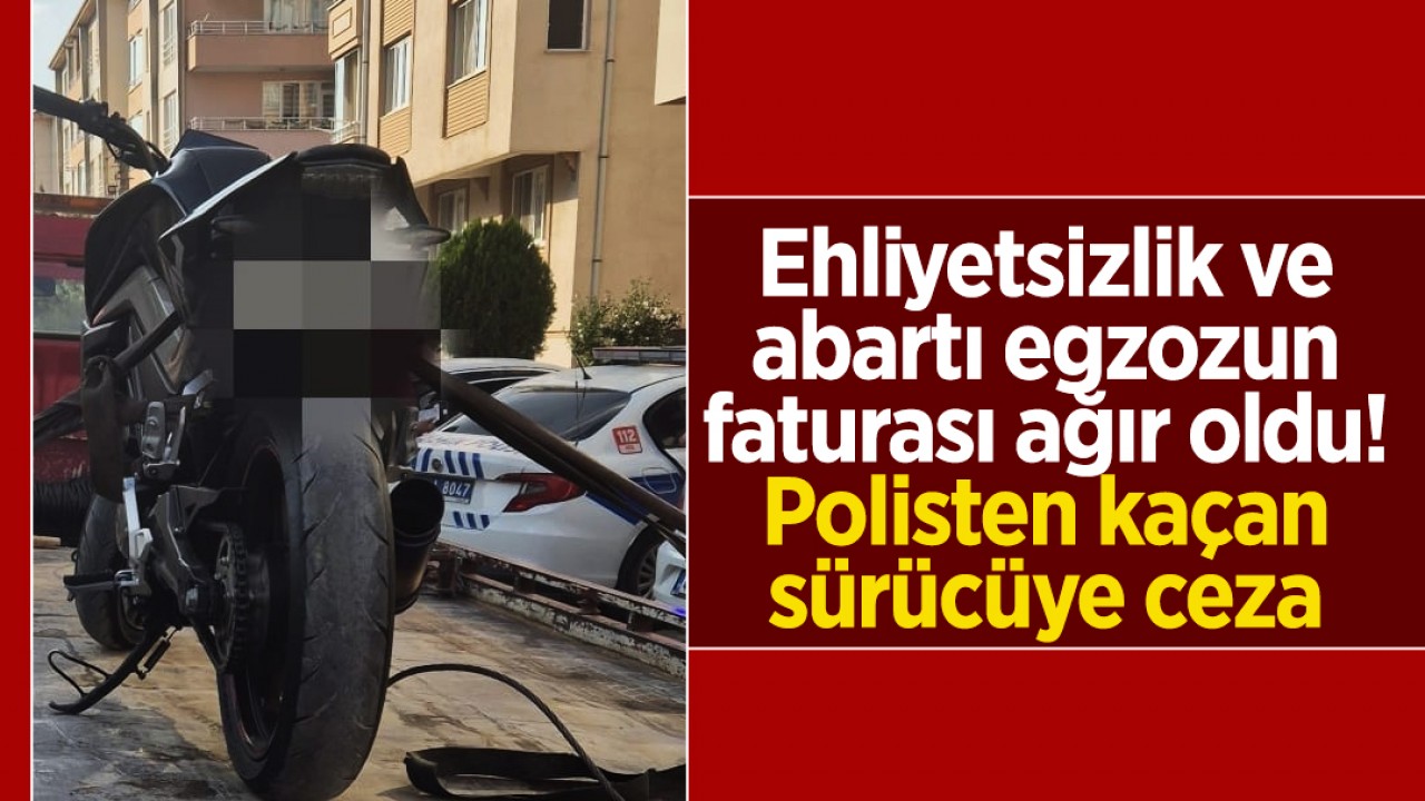 Ehliyetsizlik ve abartı egzozun faturası ağır oldu! Polisten kaçan sürücüye ceza