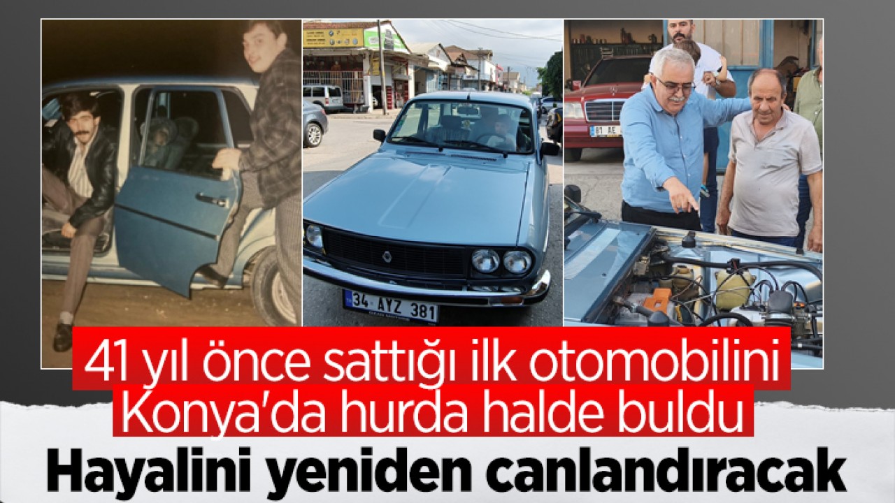 41 yıl önce sattığı ilk otomobilini Konya'da hurda halde buldu! Hayalini yeniden canlandıracak
