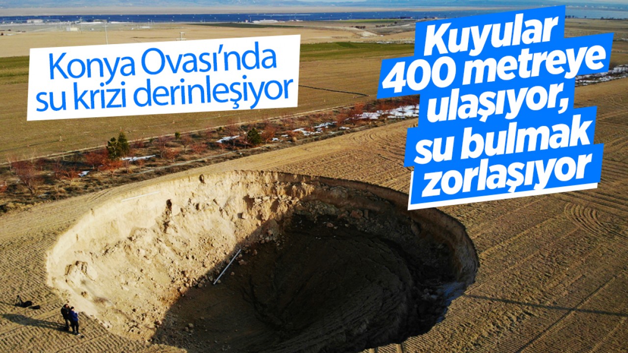Konya Ovası’nda su krizi derinleşiyor: Kuyular 400 metreye ulaşıyor, su bulmak zorlaşıyor
