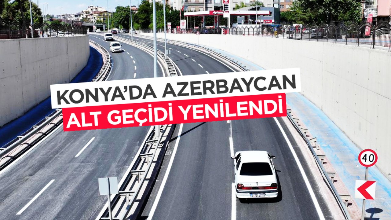 Konya’da Azerbaycan Alt Geçidi yenilendi
