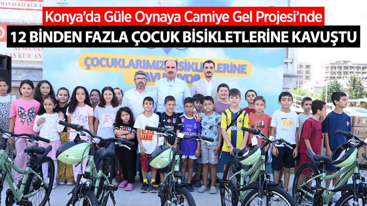 Konya’da Güle Oynaya Camiye Gel Projesi’nde 12 binden fazla çocuk bisikletlerine kavuştu