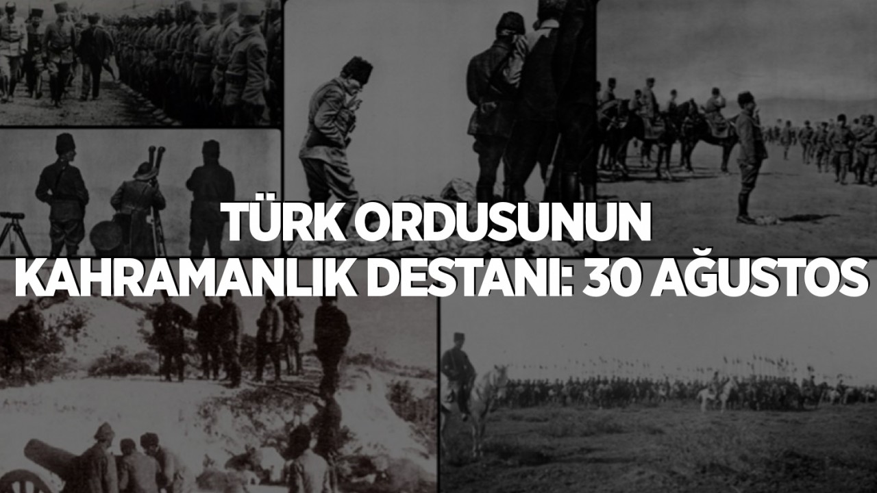 Türk ordusunun kahramanlık destanı: 30 Ağustos