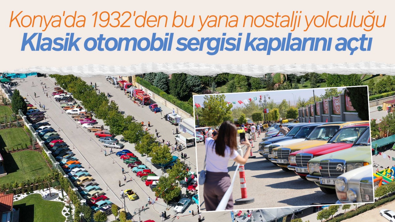 Konya'da 1932'den bu yana nostalji yolculuğu: Klasik otomobil sergisi kapılarını açtı