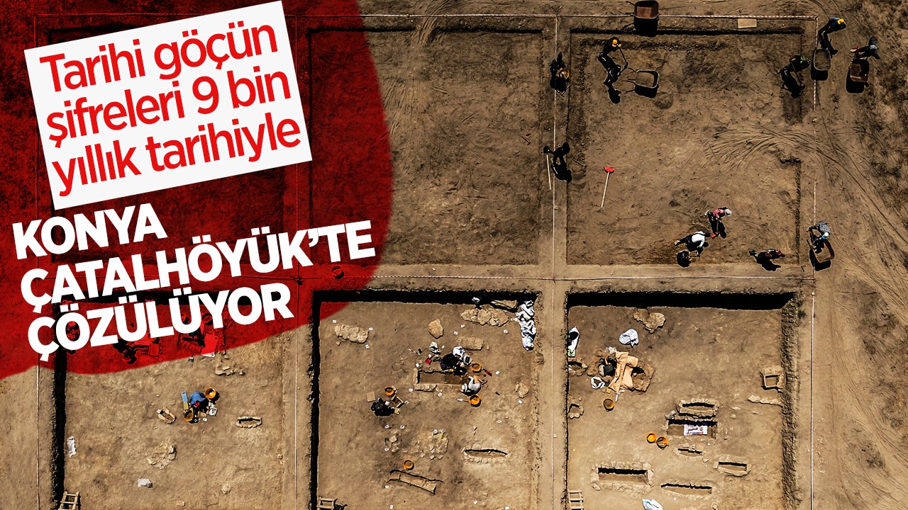 Tarihi göçün şifreleri 9 bin yıllık tarihiyle Konya Çatalhöyük’te çözülüyor
