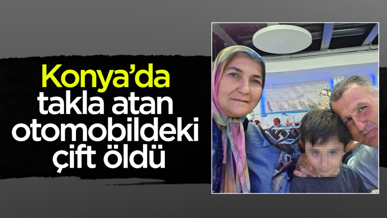 Konya’da takla atan otomobildeki çift öldü