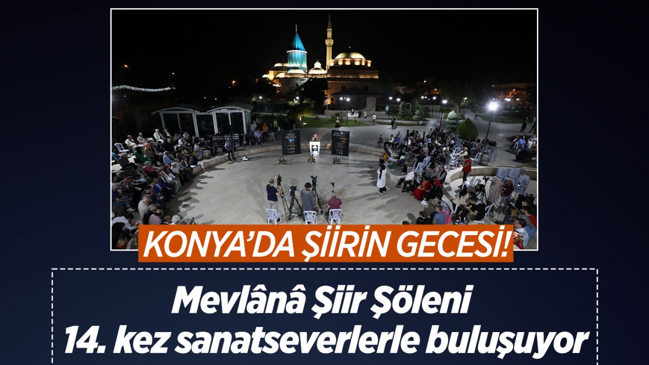 Konya’da şiirin gecesi: Mevlânâ Şiir Şöleni 14. kez sanatseverlerle buluşuyor