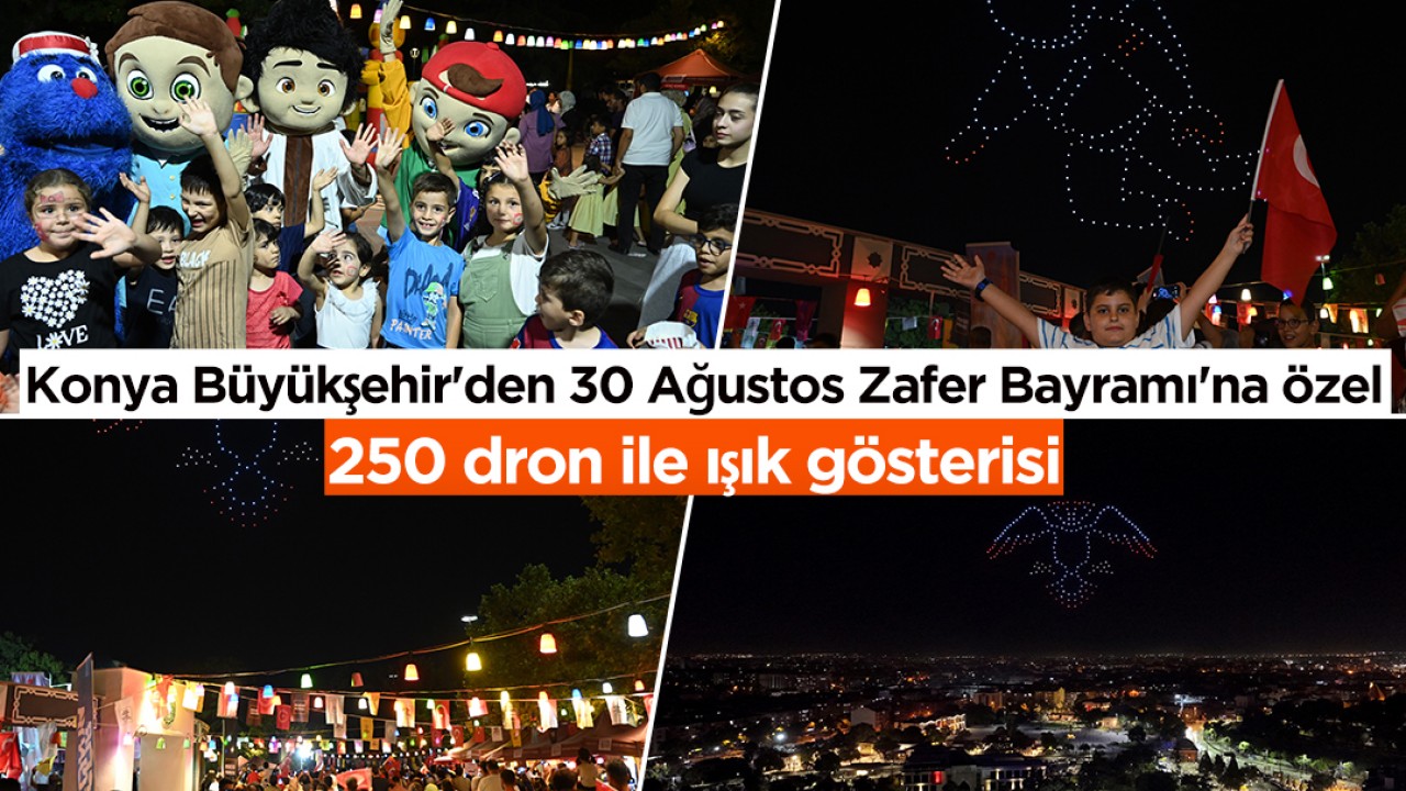 Konya Büyükşehir'den 30 Ağustos Zafer Bayramı'na özel 250 dron ile ışık gösterisi