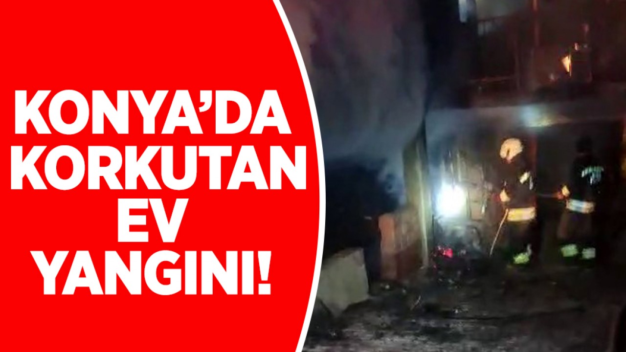 Konya'da korkutan ev yangını