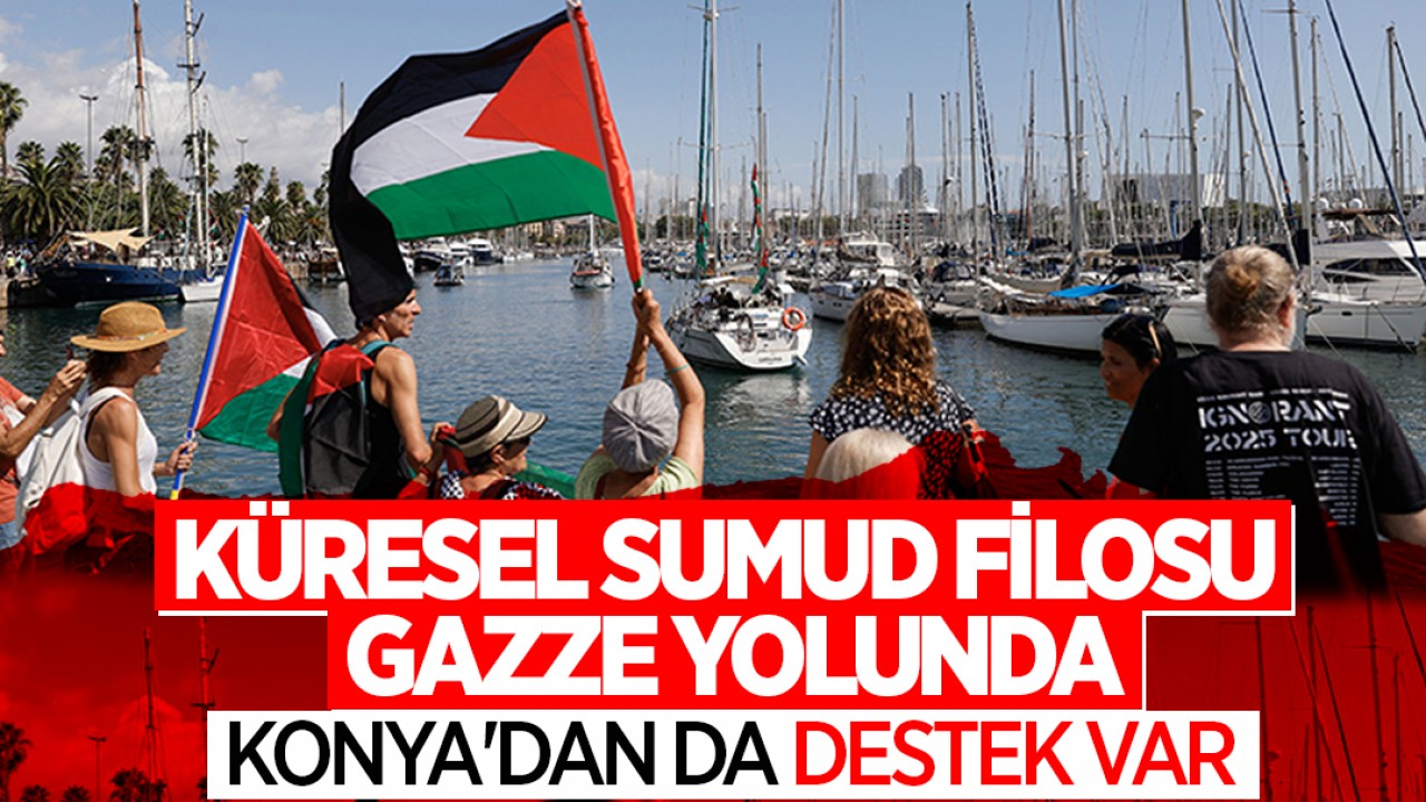 Küresel Sumud Filosu Gazze yolunda: Konya'dan da destek var
