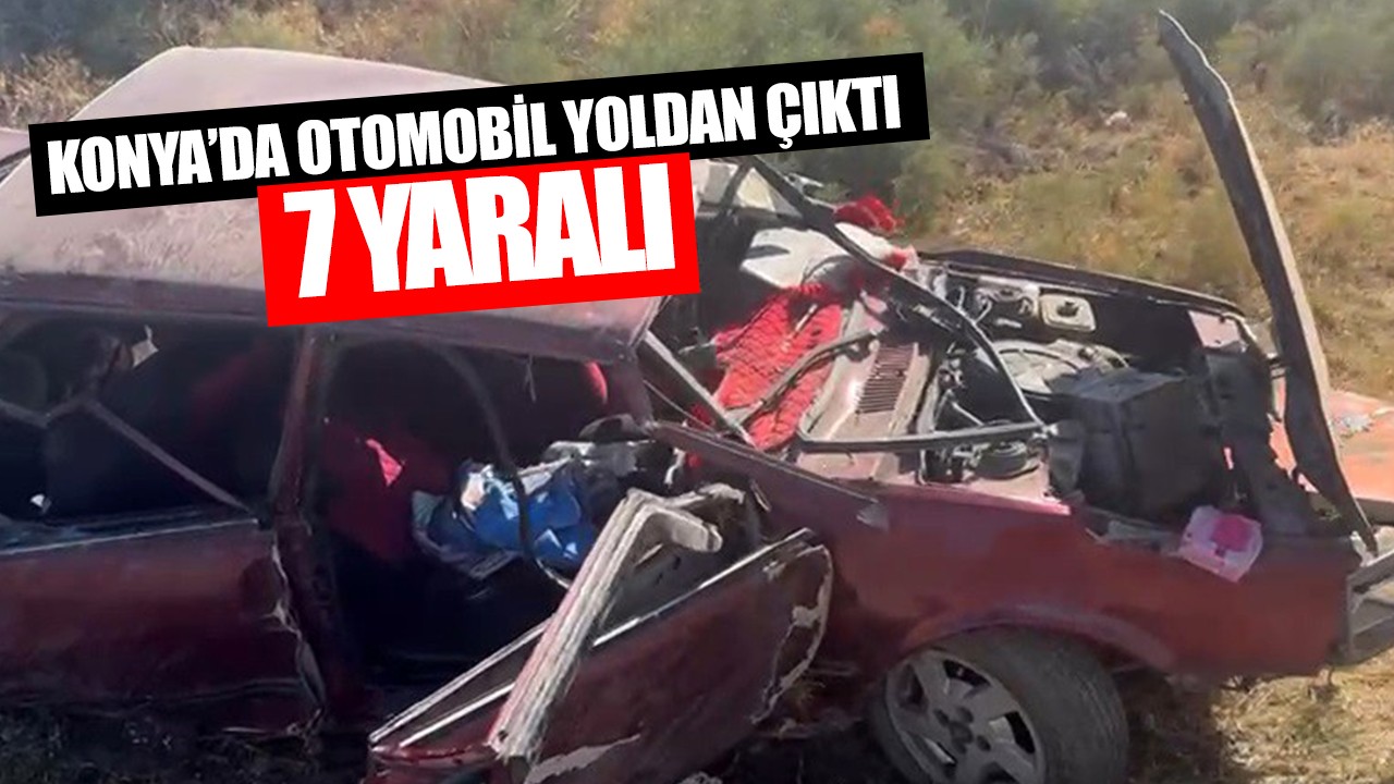 Konya’da otomobil yoldan çıktı: 7 yaralı