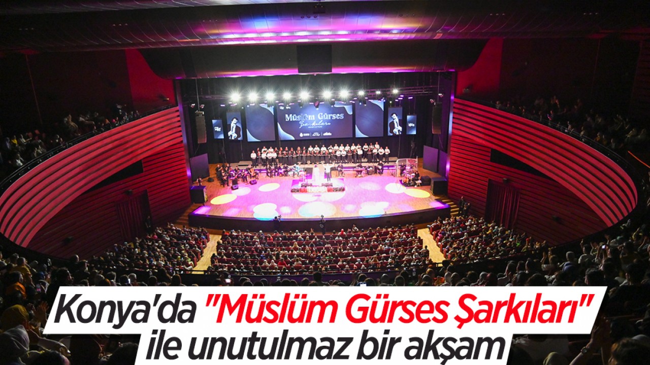 Konya'da ''Müslüm Gürses Şarkıları'' konseri ile unutulmaz bir akşam
