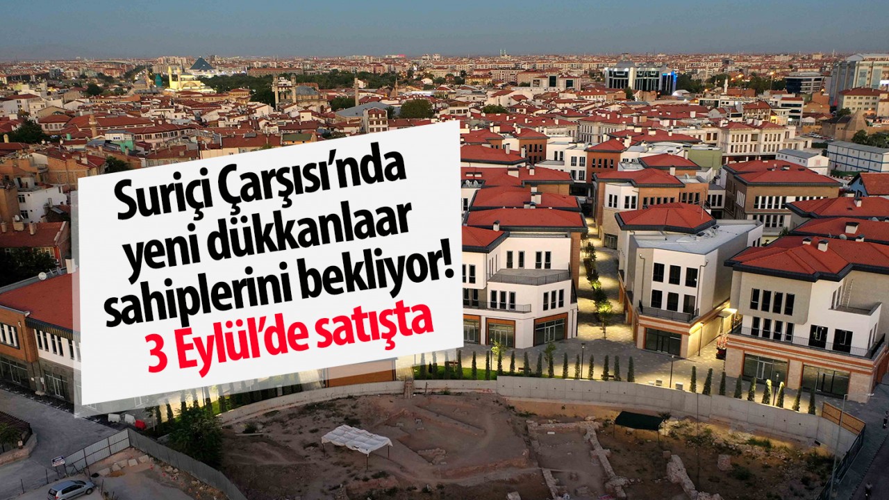 Konya Suriçi Çarşısı’nda yeni dükkanlar sahiplerini bekliyor! 3 Eylül’de satışta
