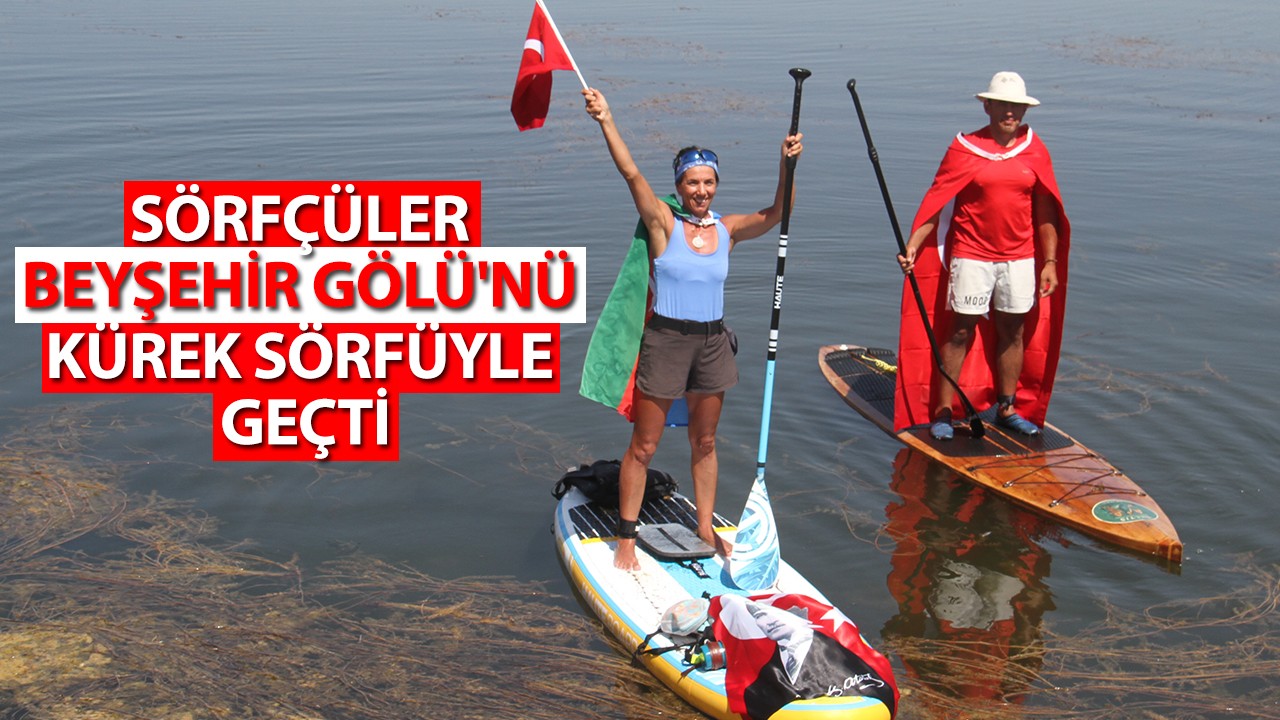 Sörfçüler, Beyşehir Gölü'nü kürek sörfüyle geçti