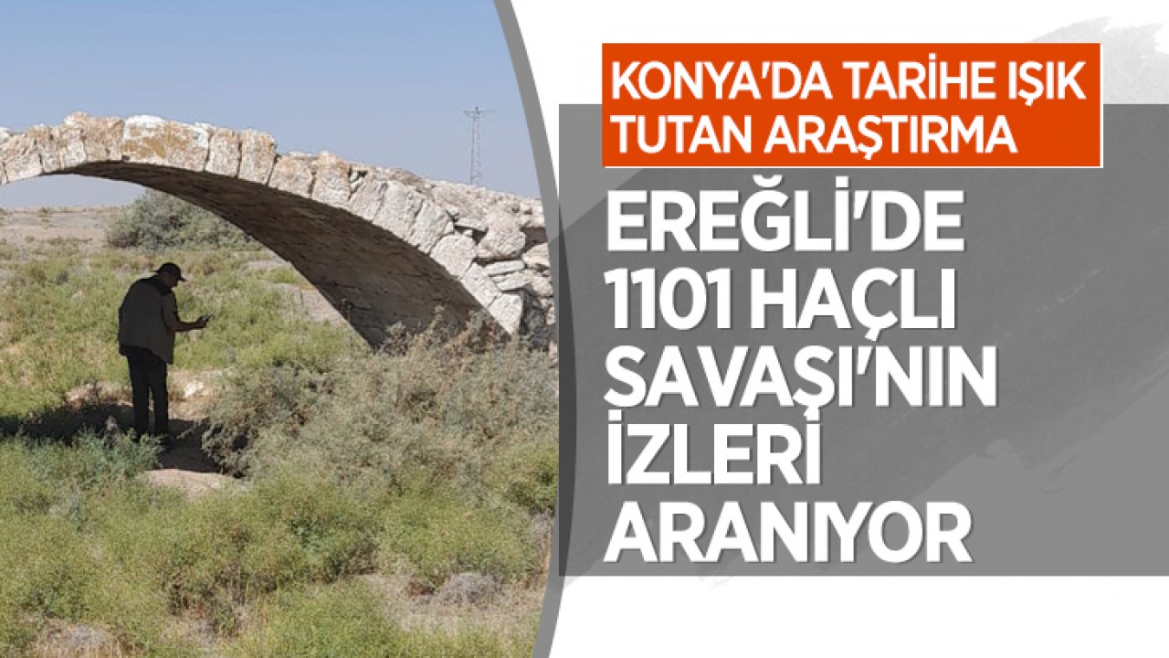 Konya'da tarihe ışık tutan araştırma: Ereğli'de 1101 Haçlı Savaşı'nın izleri aranıyor
