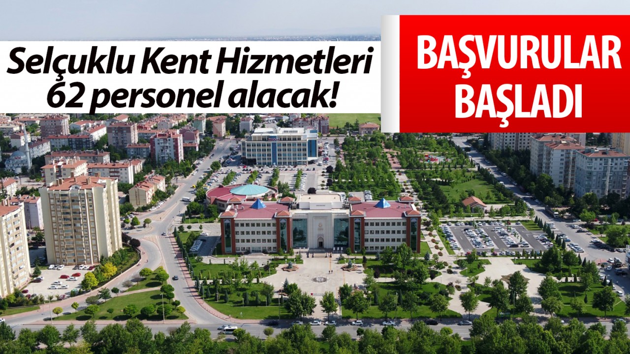 Selçuklu Kent Hizmetleri 62 personel alacak! Başvurular başladı