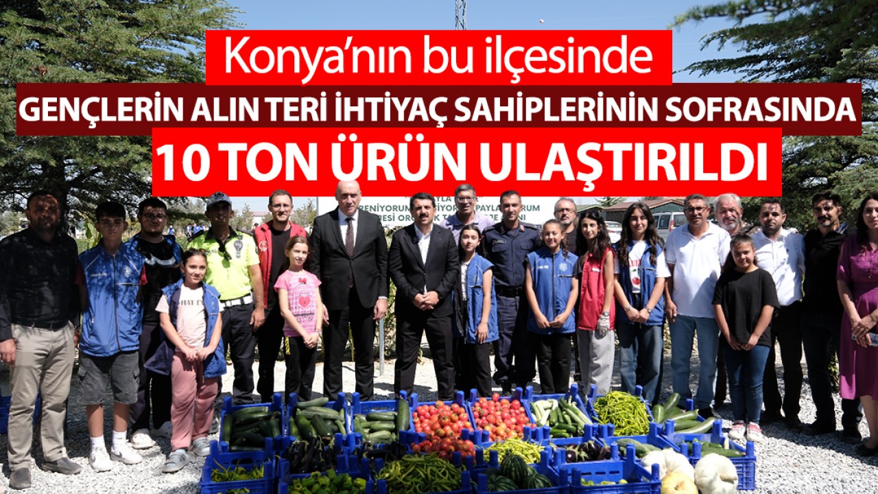 Konya'nın bu ilçesinde gençlerin alın teri ihtiyaç sahiplerinin sofrasında: 10 ton ürün ulaştırıldı