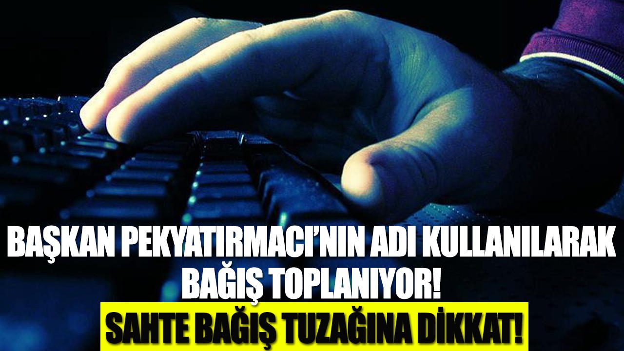 Başkan Pekyatırmacı’nın adı kullanılarak bağış toplanıyor! Belediyeden kesin uyarı